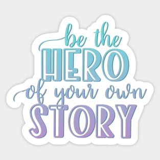 Be the hero of your own story Sticker